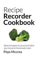 Recipe Recorder Cookbook: Blank Templates to Record and Refine Your Favourite Homemade Meals