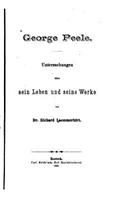 George Peele. Untersuchungen uber sein leben und seine werke