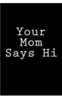 Your Mom Says Hi: A 6 x 9 Lined Journal