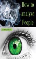 How to Analyze People: (How to Analyze People Proven Methods, Communication Skills Training, How to Analyze a Person, People Skills, Nonverba