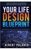 Your Life Design Blueprint: How to create the blueprint for the life you want to live.