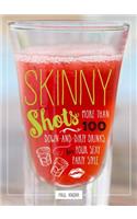 Skinny Shots: More Than 100 Down-And-Dirty Drinks for Your Sexy Party Style