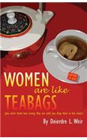 Women Are Like Teabags