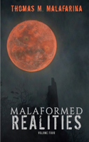 Malaformed Realities Volume 4