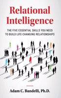 Relational Intelligence; The Five Essential Skills You Need to Build Life-Changing Relationships