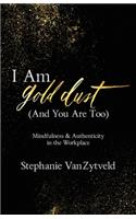 I Am Gold Dust (And You Are Too)