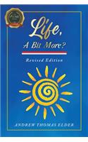Life, A Bit More?: Revised Edition