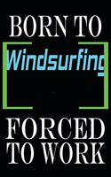 Born to Windsurfing Forced to Work