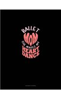 Ballet Mom She Makes My Heart Dance