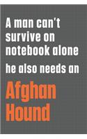 A man can't survive on notebook alone he also needs an Afghan Hound: For Afghan Hound Dog Fans