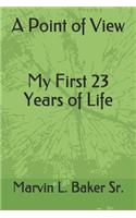 A Point of View My First 23 Years of Life