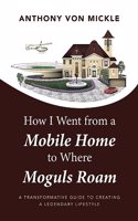 How I Went from a Mobile Home to Where Moguls Roam