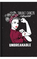 Throat Cancer Warrior Unbreakable: Throat Cancer Awareness Gifts Blank Lined Notebook Support Present For Men Women Burgundy or Ivory Ribbon Awareness Month / Day Journal for Him Her