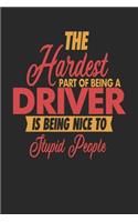 The Hardest Part Of Being An Driver Is Being Nice To Stupid People