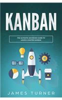 Kanban: The Ultimate Advanced Guide to Learn & Master Kanban