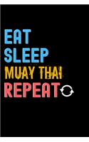 Eat, Sleep, Muay Thai, Repeat Notebook - Muay Thai Funny Gift: Lined Notebook / Journal Gift, 120 Pages, 6x9, Soft Cover, Matte Finish