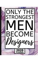 Only The Strongest Men Become Designers