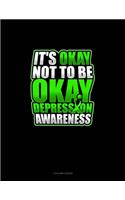 It's Okay Not To Be Okay Depression Awareness