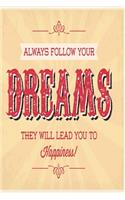 Always follow your dreams they will lead you to happiness: Funny Dot Grid 6x9 Dotted Bullet Journal and Notebook