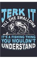 Jerk It Till She Swallows Its a Fishing Thing You Wouldnt Understand