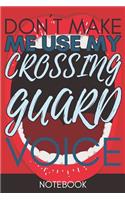 Don't Make Me Use My Crossing Guard Voice: Retro Gift Funny Lined Notebook