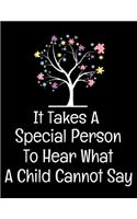 It Takes A Special Person To Hear What A Child Cannot Say