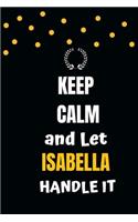 Keep Calm and Let Isabella Handle It