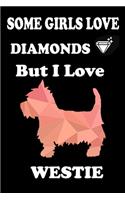 Some Girls Love DIAMONDS But I Love Westie