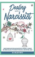 Dealing with a Narcissist: Understanding Narcissism and Narcissistic Personality Disorder and Finding Healing After Hidden Psychological and Emotional Abuse