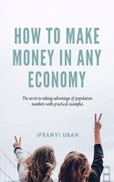 How to MAKE MONEY in any economy