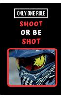 Only One Rule: Shoot Or Be Shot: Paintball Themed Novelty Lined Notebook / Journal To Write In Perfect Gift Item (6 x 9 inches)