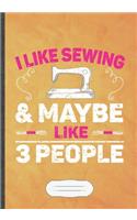 I Likes Sewing & Maybe Like 3 People