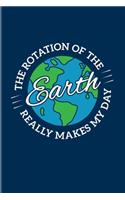The Rotation Of The Earth Really Makes My Day: Scientist Quote 2020 Planner - Weekly & Monthly Pocket Calendar - 6x9 Softcover Organizer - For Teachers & Students Fans