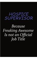 Hospice Supervisor Because Freaking Awesome Is Not An Official Job Title: Career journal, notebook and writing journal for encouraging men, women and kids. A framework for building your career.