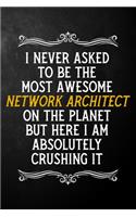 I Never Asked To Be The Most Awesome Network Architect On The Planet