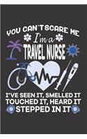 You Can't Scare Me I'm A Travel Nurse. I've Seen It, Smelled It Touched It, Heard It Stepped In It: Nurse Journal Notebook - Blank Lined Journal - Nurse Gifts For Men And Women