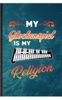 My Glockenspiel Is My Religion: Lined Notebook For Music Teacher Lover. Funny Ruled Journal For Glockenspiel Player Student. Unique Student Teacher Blank Composition/ Planner Great