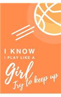 I Know I Play Like A Girl. Try To Keep Up: 6x9" Dot Bullet Notebook/Journal Funny Gift Idea For Basketball Players