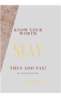 Know Your Worth, Slay and Add Tax.: The perfect 2020 diary to plan your life and reach your goals.