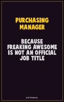 Purchasing Manager, Because Freaking Awesome Is Not An Official Job Title: Career Motivational Quotes 6x9 120 Pages Blank Lined Notebook Journal