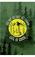 Get Out. Get Lost. Get Found. Life Is Good: All Purpose 6x9 Blank Lined Notebook Journal Way Better Than A Card Trendy Unique Gift Green Forest Wander