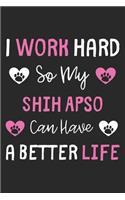 I Work Hard So My Shih Apso Can Have A Better Life: Lined Journal, 120 Pages, 6 x 9, Shih Apso Dog Gift Idea, Black Matte Finish (I Work Hard So My Shih Apso Can Have A Better Life Journal)