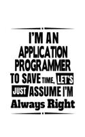 I'm An Application Programmer To Save Time, Let's Assume That I'm Always Right