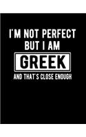 I'm Not Perfect But I Am Greek And That's Close Enough