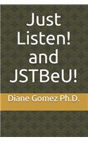 Just Listen! and JSTBeU!