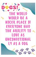 The world would be a nicer place if everyone had the ability to love as unconditionally as a dog: Journal Notebook for Dog Lover 6&#8242; x 9&#8242;, 100 Lined pages