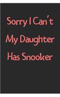Sorry I Can't My Daughter Has Snooker