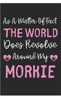 As A Matter Of Fact The World Does Revolve Around My Morkie: Lined Journal, 120 Pages, 6 x 9, Morkie Dog Gift Idea, Black Matte Finish (As A Matter Of Fact The World Does Revolve Around My Morkie Journal)