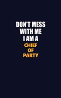 Don't Mess With Me I Am A Chief of Party: Career journal, notebook and writing journal for encouraging men, women and kids. A framework for building your career.