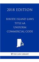 Rhode Island Laws - Title 6A - Uniform Commercial Code (2018 Edition)